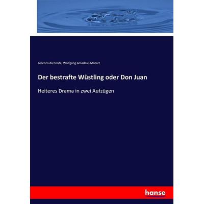 Der bestrafte Wüstling oder Don Juan, Taschenbuch von Lorenzo Da Ponte,Wolfgang Amadeus Mozart, Hansebooks, 978-3-7436-7612-1