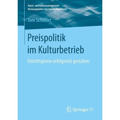 Preispolitik im Kulturbetrieb, Taschenbuch von Tom Schössler, Springer Fachmedien Wiesbaden GmbH, 978-3-658-18568-8