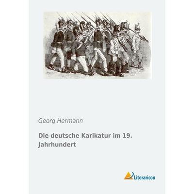Die deutsche Karikatur im 19. Jahrhundert, Taschenbuch von Georg Hermann, Literaricon, 978-3-95697-070-2