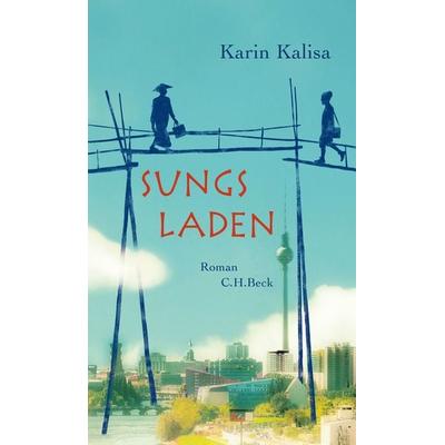 Sungs Laden, Gebundene Ausgabe von Karin Kalisa, C.H. Beck, 978-3-406-68188-2