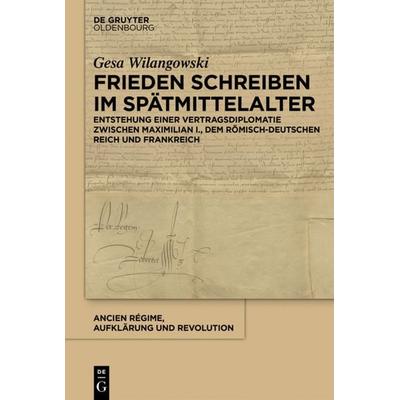Frieden schreiben im Spätmittelalter, Gebundene Ausgabe von Gesa Wilangowski, De Gruyter Oldenbourg, 978-3-11-049057-2