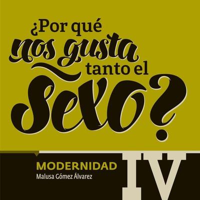 ¿Por qué nos gusta tanto el sexo? Modernidad IV - María del Pilar Montes de Oca, Audio, 9789179312046