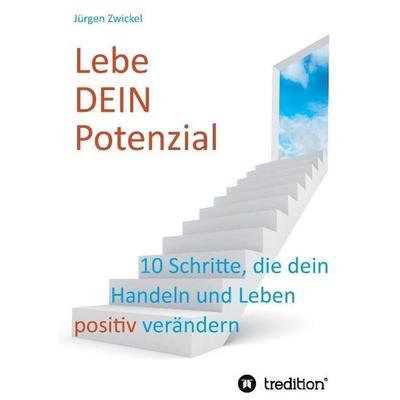Lebe DEIN Potenzial, Gebundene Ausgabe von Jürgen Zwickel, Tredition, 978-3-8495-7421-5