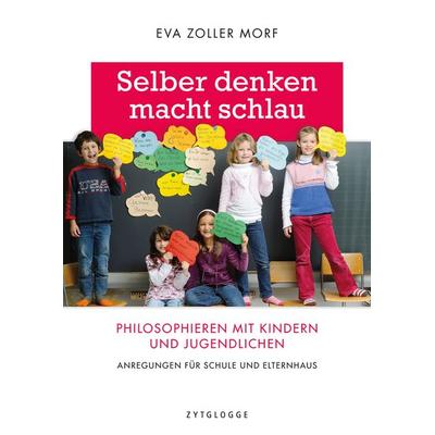 Selber denken macht schlau, Taschenbuch von Eva Zoller Morf, Zytglogge, 978-3-7296-5080-0