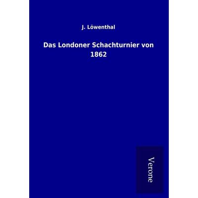 Das Londoner Schachturnier von 1862, Taschenbuch von J. Löwenthal, TP Verone Publishing