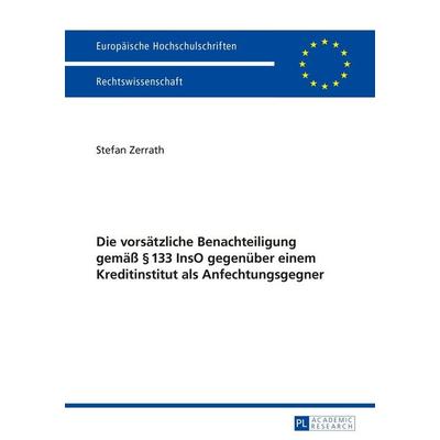 Die vorsätzliche Benachteiligung gemäß § 133 InsO gegenüber einem Kreditinstitut als Anfechtungsgegner, Taschenbuch von Stefan Zerrath, Peter Lang