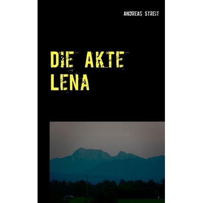 Die Akte Lena, Taschenbuch von Andreas Streit, BoD – Books on Demand, 978-3-7386-2281-2