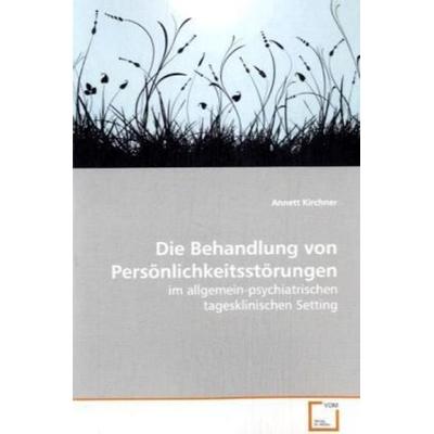 Kirchner Annett: Die Behandlung von Persönlichkeitsstörungen -