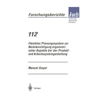 Flexibles Planungssystem zur Berücksichtigung ergonomischer Aspekte bei der Produkt- und Arbeitssystemgestaltung, Taschenbuch von Manuel Geyer,