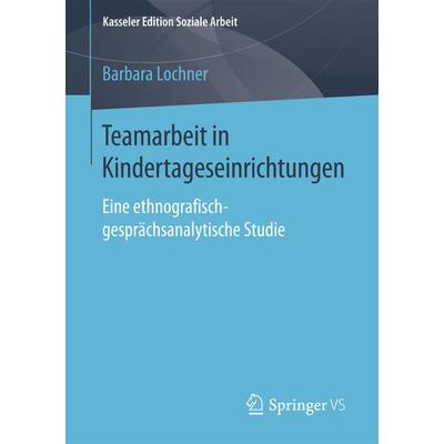 Teamarbeit in Kindertageseinrichtungen, Taschenbuch von Barbara Lochner, Springer Fachmedien Wiesbaden GmbH, 978-3-658-16707-3