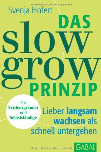 Svenja Hofert - Das Slow-Grow-Prinzip: Lieber langsam wachsen als schnell untergehen - Preis vom 09.10.2026 07:28:09 h