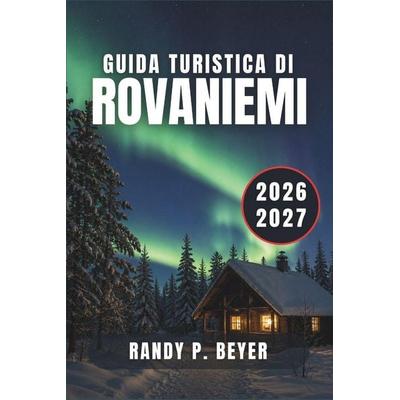 Guida Turistica Di Rovaniemi 2026-2027, Taschenbuch von Randy P. Beyer, Amazon Digital Services LLC - Kdp