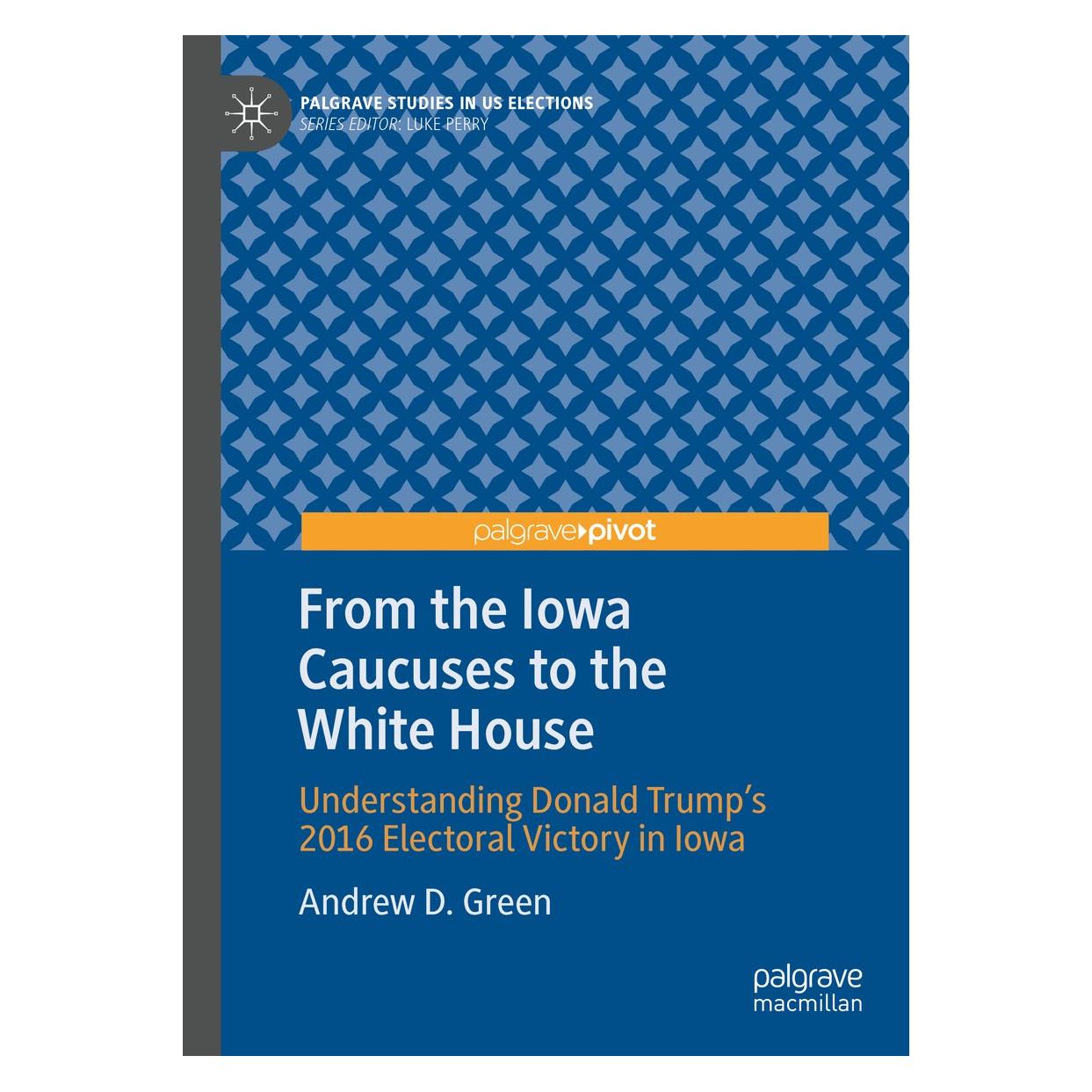 Springer From the Iowa Caucuses to the White House (Englisch, Hardcover, Andrew D Green, Andrew D. Green) (9783030224981)