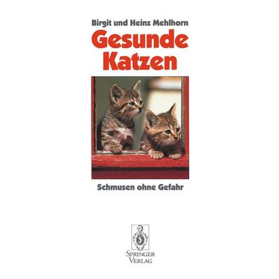 Gesunde Katzen, Taschenbuch von Birgit Mehlhorn,Heinz Mehlhorn, Springer Berlin, 978-3-540-56665-6