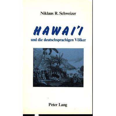 Hawai'i und die deutschsprachigen Völker, Taschenbuch von Niklaus Schweizer, Peter Lang AG, Internationaler Verlag der Wissenschaften,