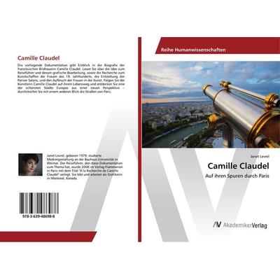 Camille Claudel, Taschenbuch von Janet Levrel, AV Akademikerverlag, 978-3-639-48698-8