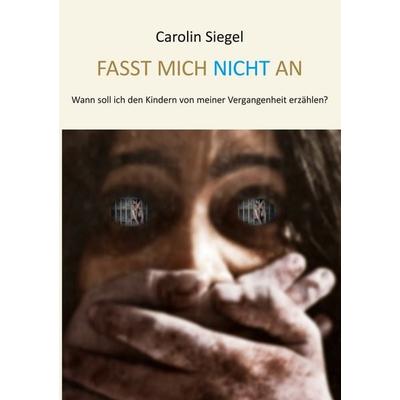 Fasst mich nicht an, Taschenbuch von Carolin Siegel,Lars Roeper, BoD – Books on Demand, 978-3-7568-1576-0