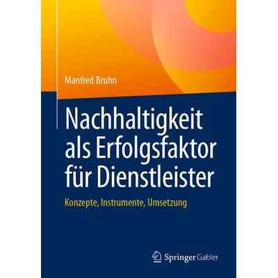 Nachhaltigkeit als Erfolgsfaktor für Dienstleister, Gebundene Ausgabe von Manfred Bruhn, Springer Fachmedien Wiesbaden GmbH, 978-3-658-49224-3