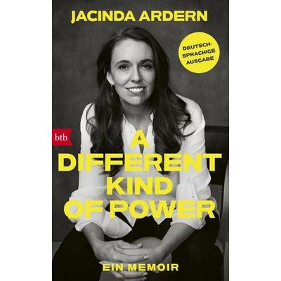 A Different Kind of Power, Gebundene Ausgabe von Jacinda Ardern, btb, 978-3-442-76277-4