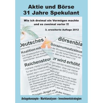 Aktie und Börse - 31 Jahre Spekulant, Taschenbuch von Jörn Düssmann, BoD – Books on Demand, 978-3-8482-3226-0