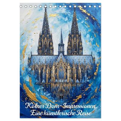 Kölner Dom-Impressionen: Eine künstlerische Reise (Tischkalender 2027 DIN A5 hoch), CALVENDO Monatskalender