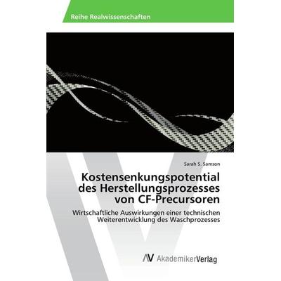 Kostensenkungspotential des Herstellungsprozesses von CF-Precursoren, Taschenbuch von Sarah S. Samson, AV Akademikerverlag, 978-3-639-80638-0