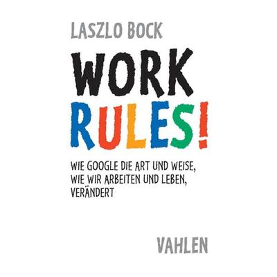Work Rules!, Gebundene Ausgabe von Laszlo Bock, Vahlen, Franz, 978-3-8006-5093-4