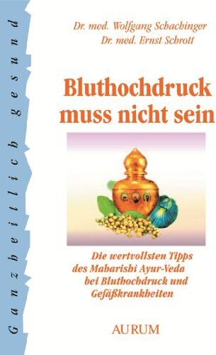 Wolfgang Schachinger - Bluthochdruck muß nicht sein: Die wertvollsten Tipps des Maharishi Ayurveda bei Bluthochdruck und Gefäßkrankheiten - Preis vom 09.10.2026 07:28:09 h