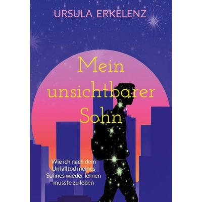 Mein unsichtbarer Sohn, Taschenbuch von Ursula Erkelenz, BoD – Books on Demand, 978-3-695-18600-6