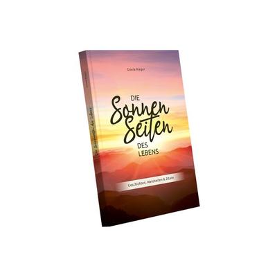 Die Sonnenseiten des Lebens, Taschenbuch von Gisela Rieger, Rieger, Gisela, 978-3-9819881-2-3
