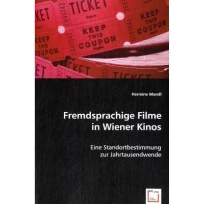 Mandl, H: Fremdsprachige Filme in Wiener Kinos, Taschenbuch von Hermine Mandl, VDM, 978-3-639-04548-2