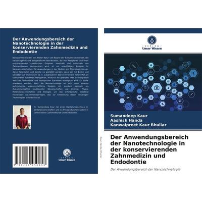 Der Anwendungsbereich der Nanotechnologie in der konservierenden Zahnmedizin und Endodontie, Taschenbuch von Sumandeep Kaur,Aashish Handa,Kanwalpreet