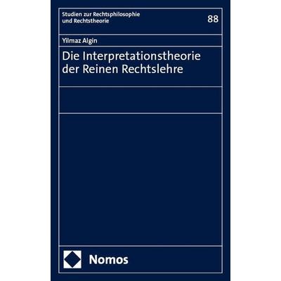 Die Interpretationstheorie der Reinen Rechtslehre, Gebundene Ausgabe von Yilmaz Algin, Nomos, 978-3-7560-1705-8