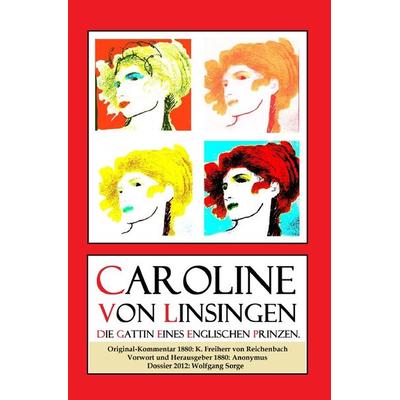 Caroline von Linsingen, die Gattin eines englischen Prinzen., Taschenbuch von Wolfgang Sorge, Epubli, 978-3-7375-2362-2