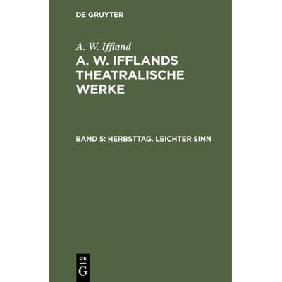 Herbsttag. Leichter Sinn, Gebundene Ausgabe von A. W. Iffland, De Gruyter, 978-3-11-106643-1