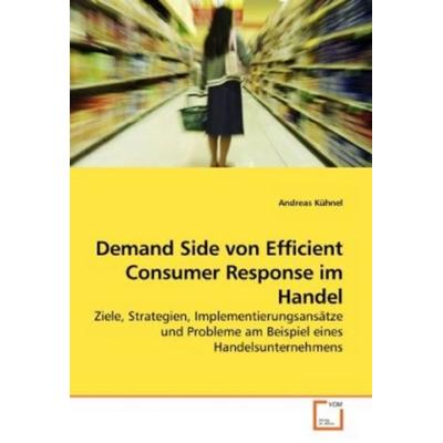Kühnel, A: Demand Side von Efficient Consumer Response im Ha, Taschenbuch von Andreas Kühnel, VDM, 978-3-639-13370-7
