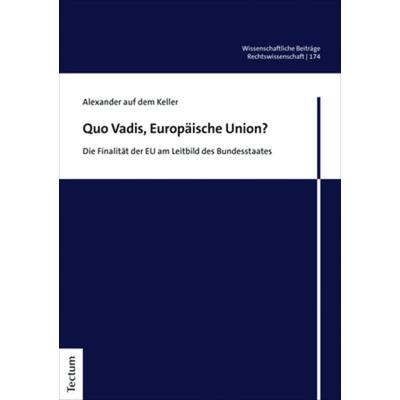 Quo Vadis, Europäische Union?, Taschenbuch von Alexander auf dem Keller, Tectum Wissenschaftsverlag, 978-3-8288-4738-5