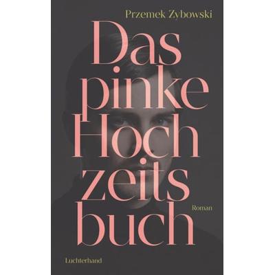 Das pinke Hochzeitsbuch, Gebundene Ausgabe von Przemek Zybowski, Luchterhand, 978-3-630-87688-7