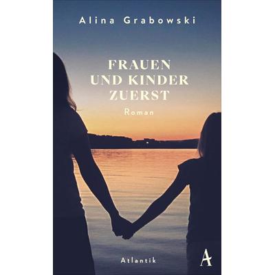 Frauen und Kinder zuerst, Gebundene Ausgabe von Alina Grabowski, Atlantik Verlag