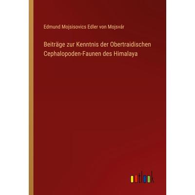 Beiträge zur Kenntnis der Obertraidischen Cephalopoden-Faunen des Himalaya, Taschenbuch von Edmund Mojsisovics Edler Mojsvár, Outlook,