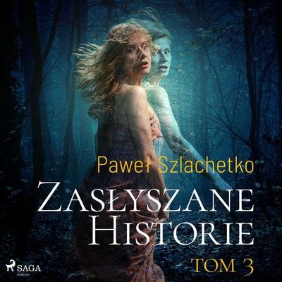 Zasłyszane historie. Tom 3 - Paweł Szlachetko, Audio, 9788728366820