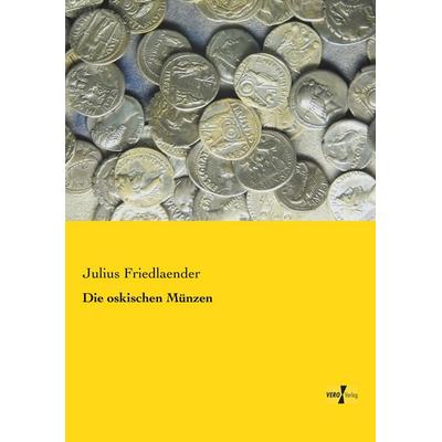 Die oskischen Münzen, Taschenbuch von Julius Friedlaender, BoD - Books on Demand, 978-3-95610-430-5