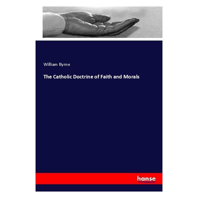 Hansebooks The Catholic Doctrine of Faith and Morals (Englisch, Softcover, William Byrne) (56057706)