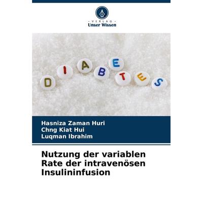 Nutzung der variablen Rate der intravenösen Insulininfusion, Taschenbuch von Hasniza Zaman Huri,Chng Kiat Hui,Luqman Ibrahim, Verlag Unser Wissen,