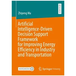 Artificial Intelligence-Driven Decision Support Framework for Improving Energy Efficiency in, Fachbücher von Zhipeng Ma