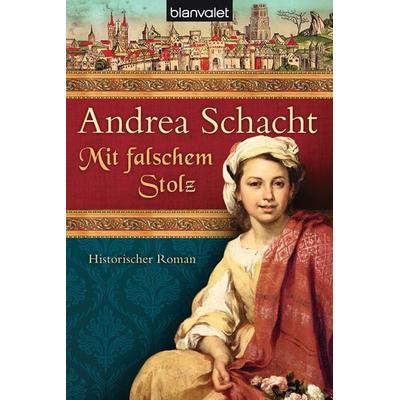 Mit falschem Stolz, Taschenbuch von Andrea Schacht, Blanvalet