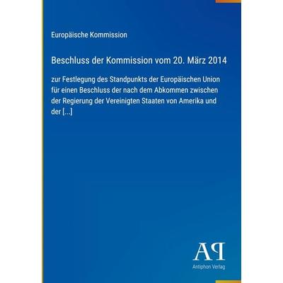 Beschluss der Kommission vom 20. März 2014, Gebundene Ausgabe von Europäische Kommission, Antiphon Verlag, 978-3-387-72081-5