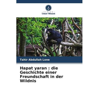 Hapat yaran : die Geschichte einer Freundschaft in der Wildnis, Taschenbuch von Tahir Abdullah Lone, Verlag Unser Wissen, 978-620-5-43427-7