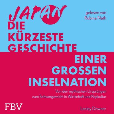 Japan – Die kürzeste Geschichte einer großen Inselnation - Lesley Downer, Audio, 9783959728874