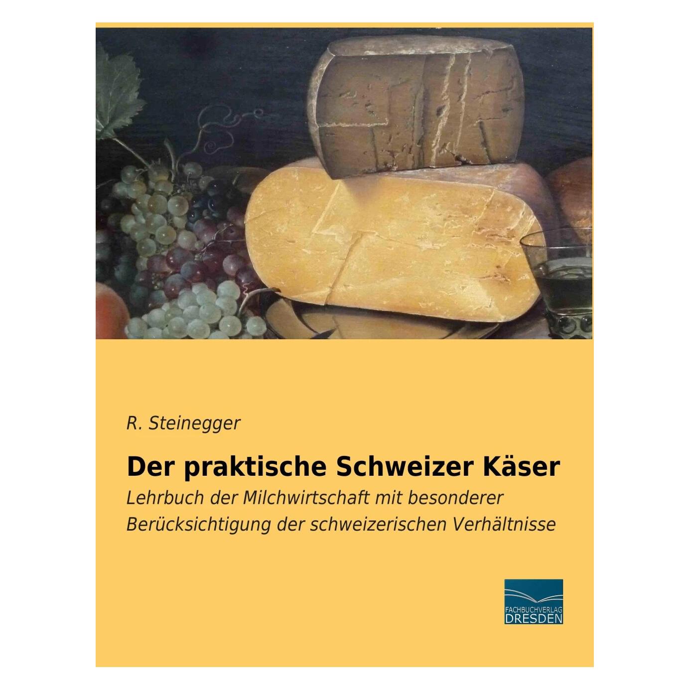 Fachbuchverlag Der praktische Schweizer Käser (Deutsch, Softcover, R. Steinegger) (7470010)